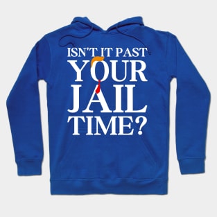 Isn’t-It-Past-Your-Jail-Time Hoodie